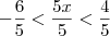 -\frac{6}{5} < \dfrac{5x}{5} < \dfrac{4}{5} -\frac{6}{5} < \dfrac{5x}{5} < \dfrac{4}{5}