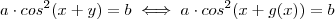 a\cdot cos^2(x+y) = b \iff a\cdot cos^2(x+g(x)) = b