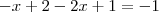 -x+2-2x+1=-1 -x+2-2x+1=-1