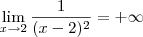 \lim_{x\to 2} \frac{1}{(x-2)^2} = +\infty \lim_{x\to 2} \frac{1}{(x-2)^2} = +\infty