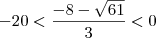 - 20 < \frac{-8 - \sqrt{61} }{3} < 0 - 20 < \frac{-8 - \sqrt{61} }{3} < 0