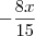 - \frac{8x}{15}