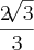 \frac{2\sqrt[]{3}}{3}