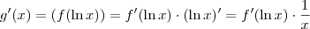g'(x) = (f(\ln x)) = f'(\ln x) \cdot (\ln x)' = f'(\ln x) \cdot \frac{1}{x} g'(x) = (f(\ln x)) = f'(\ln x) \cdot (\ln x)' = f'(\ln x) \cdot \frac{1}{x}