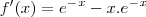 f'(x)= e^-^x - x.e^-^x f'(x)= e^-^x - x.e^-^x