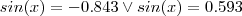 sin(x)=-0.843 \vee sin(x)=0.593 sin(x)=-0.843 \vee sin(x)=0.593