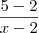 \frac{5-2}{x-2} \frac{5-2}{x-2}