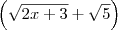 \left(\sqrt{2x+3} + \sqrt{5}\right)