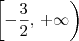 \left[-\frac{3}{2},\, +\infty\right) \left[-\frac{3}{2},\, +\infty\right)