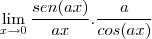 \lim_{x\to0}\frac{sen(ax)}{ax}.\frac{a}{cos(ax)}