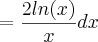 =\frac{2ln(x)}{x}dx =\frac{2ln(x)}{x}dx