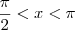 \frac{\pi}{2} < x < \pi \frac{\pi}{2} < x < \pi