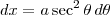 dx = a \sec^2 \theta\,d\theta