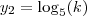 y_2 = \log_5 (k) y_2 = \log_5 (k)