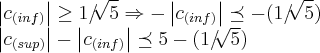 \left|{c}_{(inf)} \right|\geq 1/\sqrt[]{5}\Rightarrow -\left|{c}_{(inf)} \right|\preceq -(1/\sqrt[]{5})

\left|{c}_{(sup)} \right|-\left|{c}_{(inf)} \right|\preceq 5-(1/\sqrt[]{5})