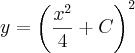y={\left(\frac{{x}^{2}}{4} +C\right)}^{2} y={\left(\frac{{x}^{2}}{4} +C\right)}^{2}