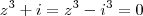 z^3 +i = z^3 - i^3 = 0