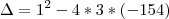 \Delta = 1^2 - 4*3*(-154) \Delta = 1^2 - 4*3*(-154)