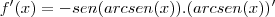 f'(x)=-sen(arcsen(x)).(arcsen(x))'