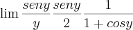 \lim{\frac{seny}{y}\frac{seny}{2}\frac{1}{1+cosy}}