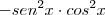 - sen^2 x \cdot cos^2 x
