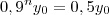 0,9^ny_0 = 0,5y_0 0,9^ny_0 = 0,5y_0