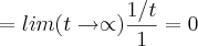 =lim(t\rightarrow\propto)\frac{1/t}{1}=0 =lim(t\rightarrow\propto)\frac{1/t}{1}=0
