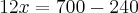 12x=700-240