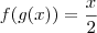 f(g(x))=\frac{x}{2} f(g(x))=\frac{x}{2}