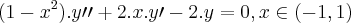 (1-{x}^{2}).y\prime\prime + 2.x.y\prime - 2.y = 0, x\in (-1,1) (1-{x}^{2}).y\prime\prime + 2.x.y\prime - 2.y = 0, x\in (-1,1)