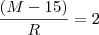 \frac{(M - 15)}{R} = 2