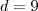 d=9