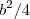 b^2 / 4 b^2 / 4