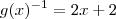 g(x)^{-1}=2x+2 g(x)^{-1}=2x+2