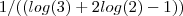 1/((log(3)+ 2log(2)-1) ) 1/((log(3)+ 2log(2)-1) )