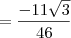 = \frac{-11\sqrt{3}}{46}