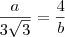 \frac{a}{3\sqrt3}=\frac{4}{b} \frac{a}{3\sqrt3}=\frac{4}{b}