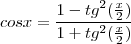 cosx=\frac{1-tg^{2}(\frac{x}{2})}{1+tg^{2}(\frac{x}{2})} cosx=\frac{1-tg^{2}(\frac{x}{2})}{1+tg^{2}(\frac{x}{2})}