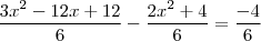 \frac{3x^2-12x+12}{6} - \frac{2x^2+4}{6} = \frac{-4}{6} \frac{3x^2-12x+12}{6} - \frac{2x^2+4}{6} = \frac{-4}{6}