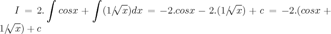 I=2.\int_{}^{}cosx+\int_{}^{}(1/\sqrt[]{x})dx=-2.cosx-2.(1/\sqrt[]{x})+c=-2.(cosx+1/\sqrt[]{x})+c