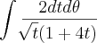 \int_{}^{}\frac{2dt d\theta}{\sqrt[]{t}(1+ 4t)}