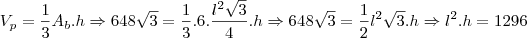 V_p=\frac{1}{3}A_b.h \Rightarrow 648\sqrt{3}=\frac{1}{3}.6.\frac{l^2\sqrt{3}}{4}.h \Rightarrow 648\sqrt{3}=\frac{1}{2}l^2\sqrt{3}.h \Rightarrow l^2.h=1296