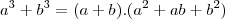 a^3+b^3=(a+b).(a^2+ab+b^2)