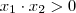 x_1 \cdot x_2 > 0