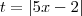 t = |5x-2| t = |5x-2|