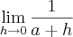 \lim_{h\rightarrow0}\frac{1}{a + h}