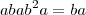 abab^2a = ba