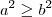 a^2 \geq b^2 a^2 \geq b^2