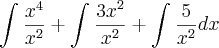 \int_{}^{} \frac{{x}^{4}}{{x}^{2}} + \int_{}^{} \frac{{3x}^{2}}{{x}^{2}} + \int_{}^{} \frac{5}{{x}^{2}} dx \int_{}^{} \frac{{x}^{4}}{{x}^{2}} + \int_{}^{} \frac{{3x}^{2}}{{x}^{2}} + \int_{}^{} \frac{5}{{x}^{2}} dx