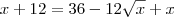 x+12=36-12\sqrt{x}+x x+12=36-12\sqrt{x}+x